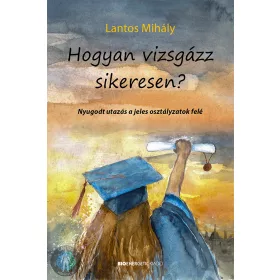   Hogyan vizsgázz sikeresen? (dedikált ajándékkal a szerzőtől!)