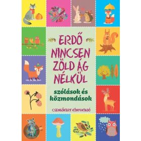   Erdő nincsen zöld ág nélkül – Szólások és közmondások