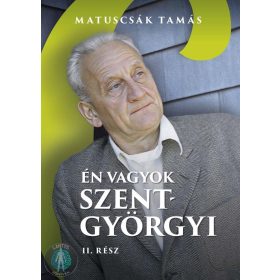 Én vagyok Szent-Györgyi - Életregény. II. Rész