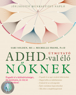Útmuató ADHD-val élő nőknek - Fogadd el a különbözőséget,élj merészen, és törj át a korlátokon!