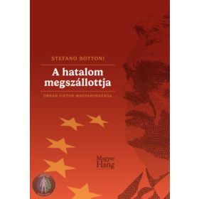 A hatalom megszállottja - Orbán Viktor Magyarországa