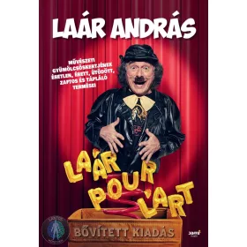   Laár Pour L'art - bővített kiadás - Laár András művészeti gyümölcsöskertjének éretlen, érett, ütődött, zaftos és tápláló termései
